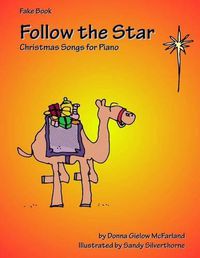 Cover image for Follow the Star: Christmas Songs for Piano: Fake Book