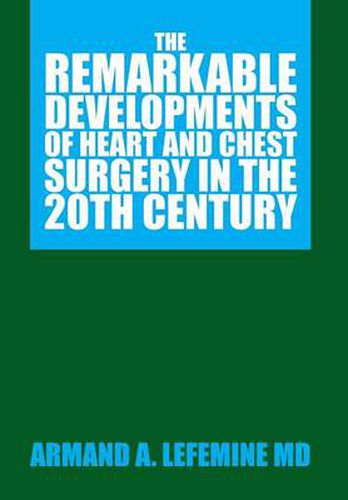 Cover image for The Remarkable Developments of Heart and Chest Surgery in the 20th Century