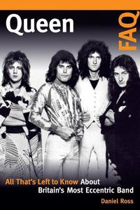 Cover image for Queen FAQ: All That's Left to Know About Britain's Most Eccentric Band