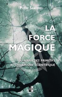 Cover image for La Force Magique: du Mana des primitifs au dynamisme scientifique