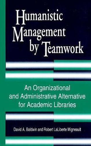 Humanistic Management by Teamwork: An Organizational and Administrative Alternative for Academic Libraries