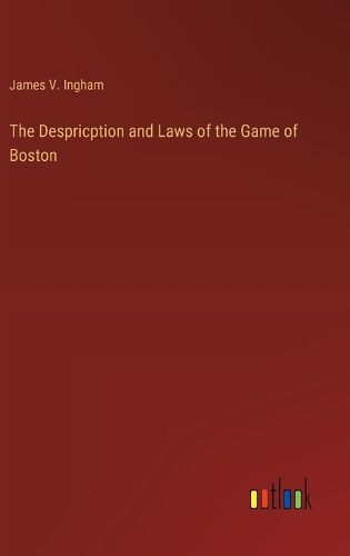 The Despricption and Laws of the Game of Boston