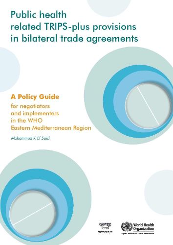 Cover image for Public Health Related Trips-Plus Provisions in Bilateral Trade Agreements: A Policy Guide for Negotiators and Implementers in the Eastern Mediterranean Region