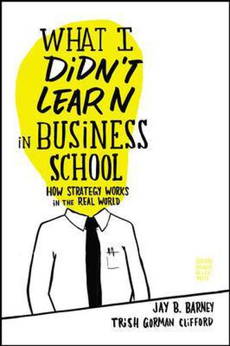 Cover image for What I Didn't Learn in Business School: How Strategy Works in the Real World