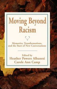 Cover image for Moving Beyond Racism: Memories, Transformations, and the Start of New Conversations