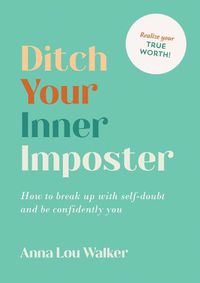 Cover image for Ditch Your Inner Imposter: How to Break Up with Self-Doubt and Be Confidently You