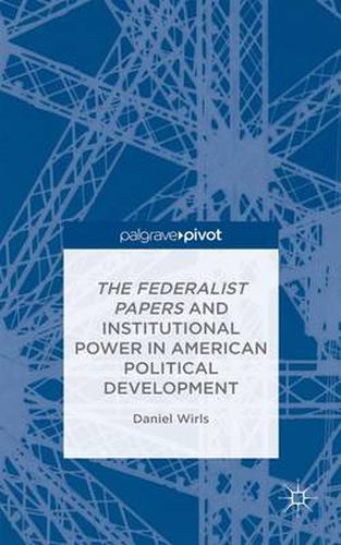 Cover image for The Federalist Papers and Institutional Power In American Political Development