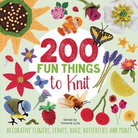 Cover image for 200 Fun Things to Knit: Decorative Flowers, Leaves, Bugs, Butterflies and More!