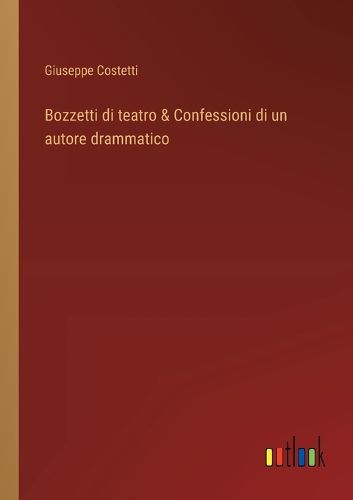 Cover image for Bozzetti di teatro & Confessioni di un autore drammatico
