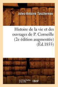 Cover image for Histoire de la Vie Et Des Ouvrages de P. Corneille (2e Edition Augmentee) (Ed.1855)