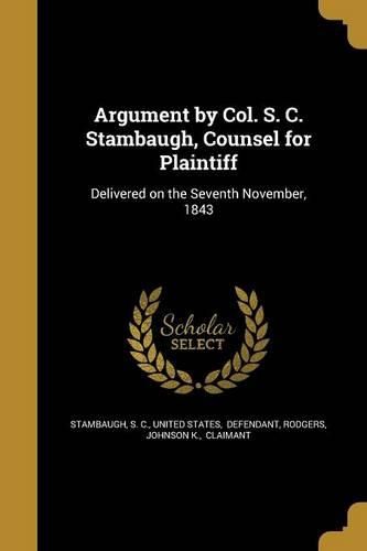 Cover image for Argument by Col. S. C. Stambaugh, Counsel for Plaintiff