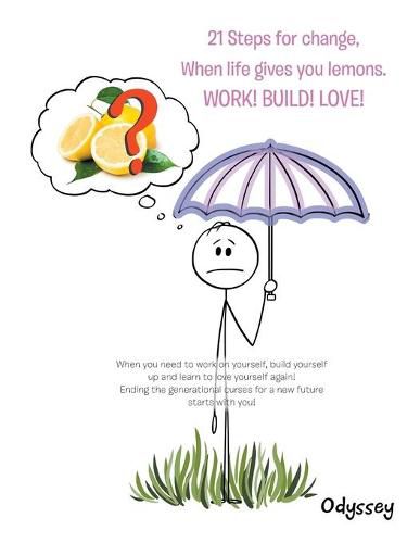 Cover image for 21 Steps for Change, When Life Gives You Lemons. Work! Build! Love!