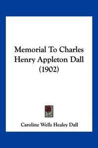 Cover image for Memorial to Charles Henry Appleton Dall (1902)