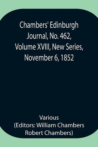 Cover image for Chambers' Edinburgh Journal, No. 462, Volume XVIII, New Series, November 6, 1852
