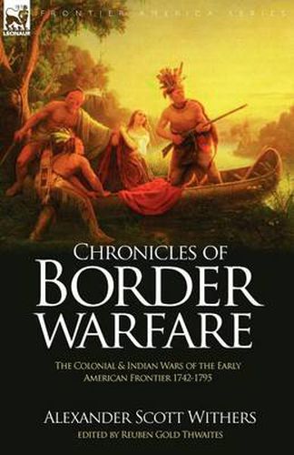 Cover image for Chronicles of Border Warfare: the Colonial & Indian Wars of the Early American Frontier 1742-1795