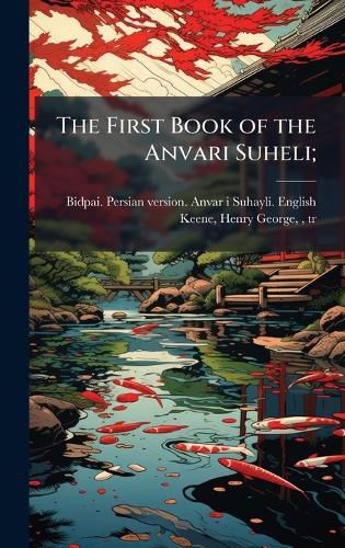 Cover image for The First Book of the Anvari Suheli;