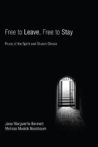 Cover image for Free to Leave, Free to Stay: Fruits of the Spirit and Church Choice