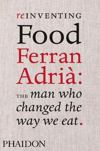 Cover image for Reinventing Food: Ferran Adria, The Man Who Changed The Way We Eat