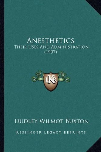 Cover image for Anesthetics: Their Uses and Administration (1907)