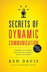 Cover image for Secrets of Dynamic Communications: Prepare with Focus, Deliver with Clarity, Speak with Power