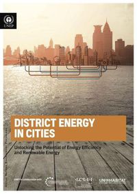 Cover image for District energy in cities: unlocking the potential of energy efficiency and renewable energy