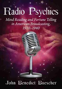 Cover image for Radio Psychics: Mind Reading and Fortune Telling in American Broadcasting, 1920-1940