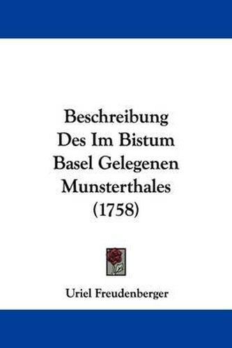 Cover image for Beschreibung Des Im Bistum Basel Gelegenen Munsterthales (1758)