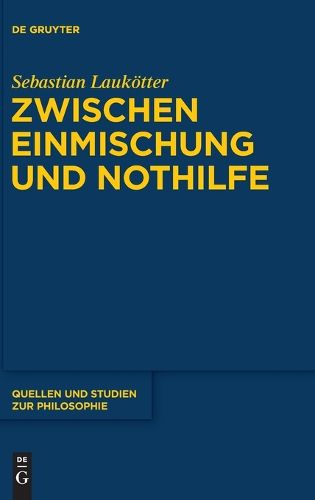 Cover image for Zwischen Einmischung Und Nothilfe: Das Problem Der Humanitaren Intervention Aus Ideengeschichtlicher Perspektive