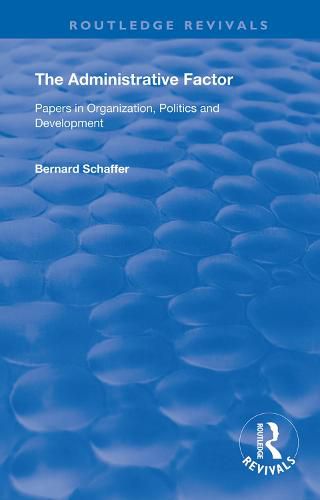 Cover image for The Administrative Factor: Papers in Organization, Politics and Development