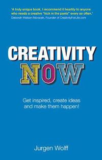 Cover image for Creativity Now: Get inspired, create ideas and make them happen!