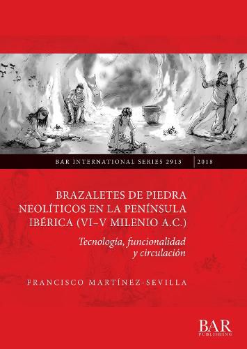 Cover image for Brazaletes de piedra neoliticos en la peninsula iberica (VI-V milenio a. C.): Tecnologia, funcionalidad y circulacion