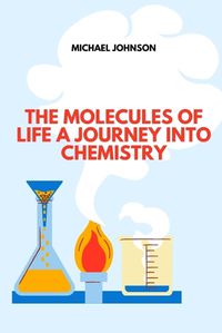 Cover image for The Molecules of Life A Journey into Chemistry