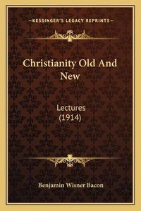 Cover image for Christianity Old and New: Lectures (1914)