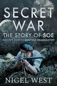 Cover image for Secret War: The Story of SOE - Britain's Wartime Sabotage Organisation