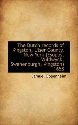 Cover image for The Dutch Records of Kingston, Ulser County, New York (Esopus, Wildwyck, Swanenburgh, Kingston) 1658