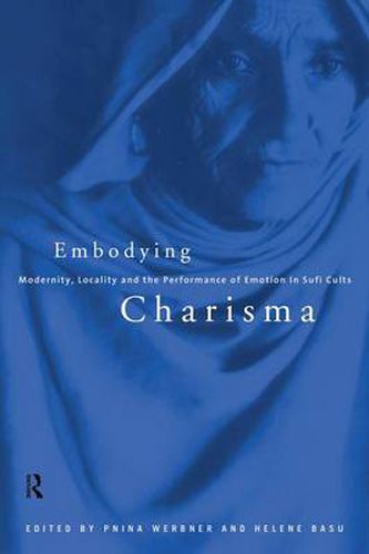 Cover image for Embodying Charisma: Modernity, Locality and the Performance of Emotion in Sufi Cults