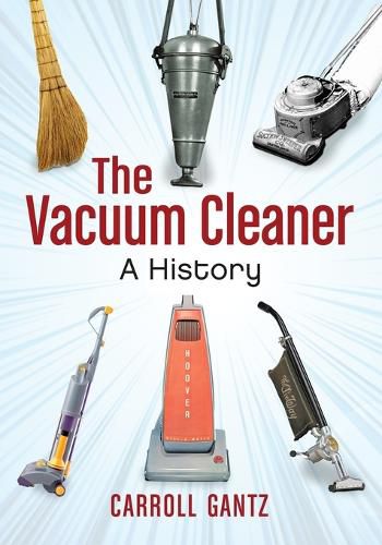 Cover image for The Vacuum Cleaner: A History