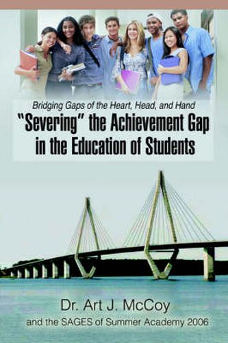 Cover image for Severing  the Achievement Gap in the Education of Students: Bridging Gaps of the Heart, Head, and Hand