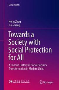 Cover image for Towards a Society with Social Protection for All: A Concise History of Social Security Transformation in Modern China