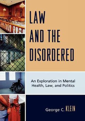 Cover image for Law and the Disordered: An Explanation in Mental Health, Law, and Politics