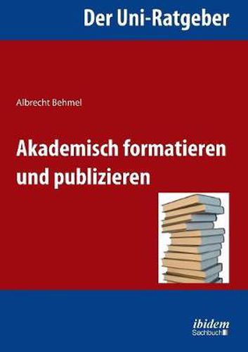 Cover image for Der Uni-Ratgeber: Akademisch formatieren und publizieren.