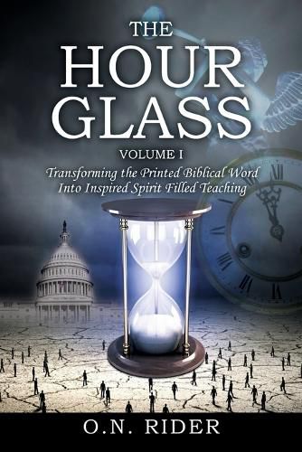 Cover image for The Hour Glass Volume I: Transforming the Printed Biblical Word Into Inspired Spirit Filled Teaching