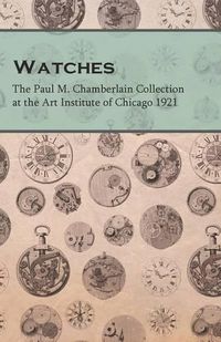 Cover image for Watches - The Paul M. Chamberlain Collection at the Art Institute of Chicago 1921