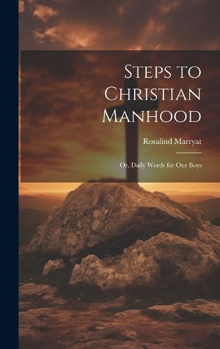 Cover image for Steps to Christian Manhood; Or, Daily Words for Our Boys