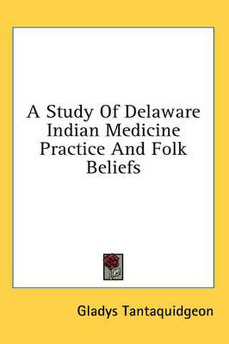 Cover image for A Study of Delaware Indian Medicine Practice and Folk Beliefs