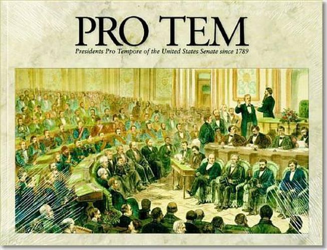 Cover image for Pro Tem: Presidents Pro Tempore of the United States Senate Since 1789: Presidents Pro Tempore of the United States Senate Since 1789