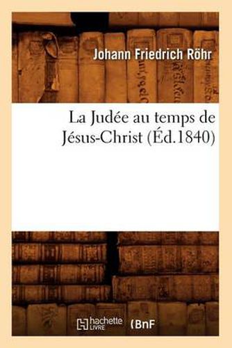 La Judee Au Temps de Jesus-Christ, (Ed.1840)