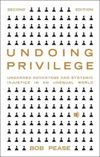 Cover image for Undoing Privilege: Unearned Advantage and Systemic Injustice in an Unequal World