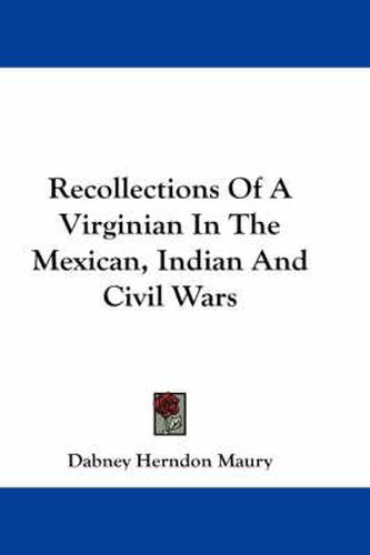 Cover image for Recollections of a Virginian in the Mexican, Indian and Civil Wars