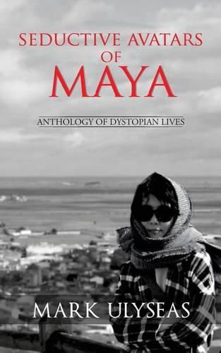 Cover image for Seductive Avatars of Maya: Anthology of Dystopian Lives